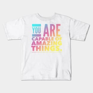 You Are Capable Of Amazing Things Kids T-Shirt